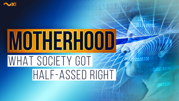 Motherhood: What Society Got Half-Ass Right (And What a Mother Really Is) | Life Xplained - MOS